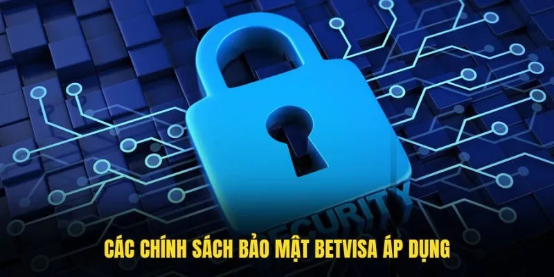 Các chính sách bảo mật Betvisa áp dụng 