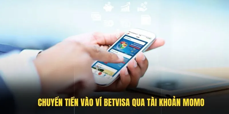 Chuyển tiền vào ví Betvisa qua tài khoản Momo