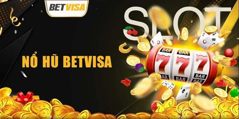 Giới thiệu nhà cái nổ hũ hot BETVISA