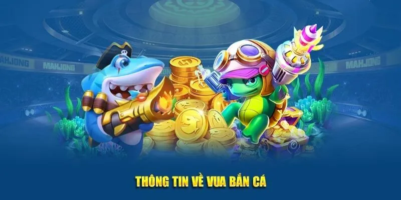 Giới thiệu về game Vua Bắn Cá